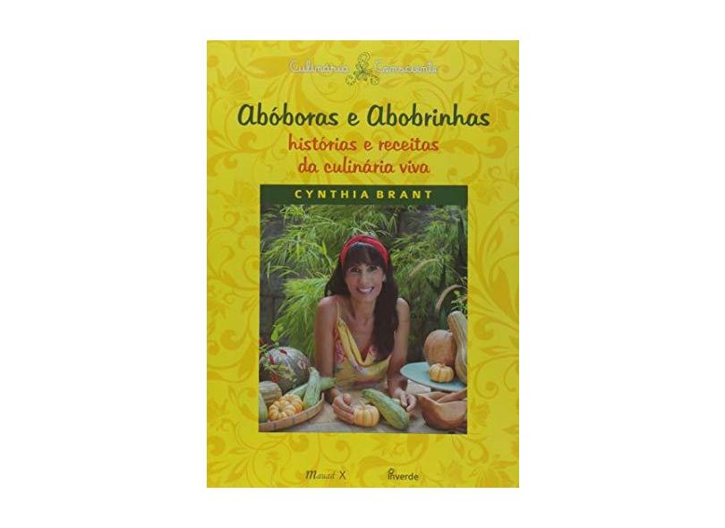 Abóboras e Abobrinhas. Histórias e Receitas da Culinária Viva - Cynthia Brant - 9788574789491