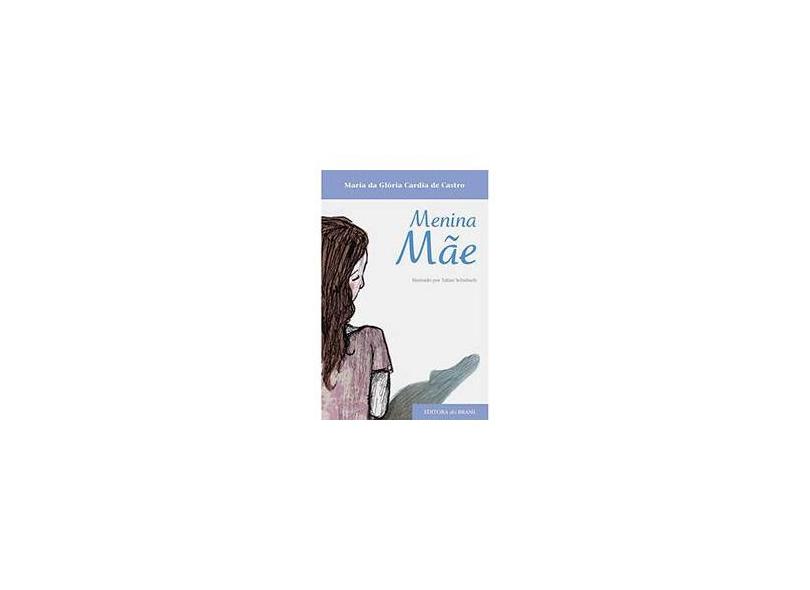 Menina Mãe - Col. Tempo de Literatura - Castro, Maria Gloria Cardia De - 9788510051378