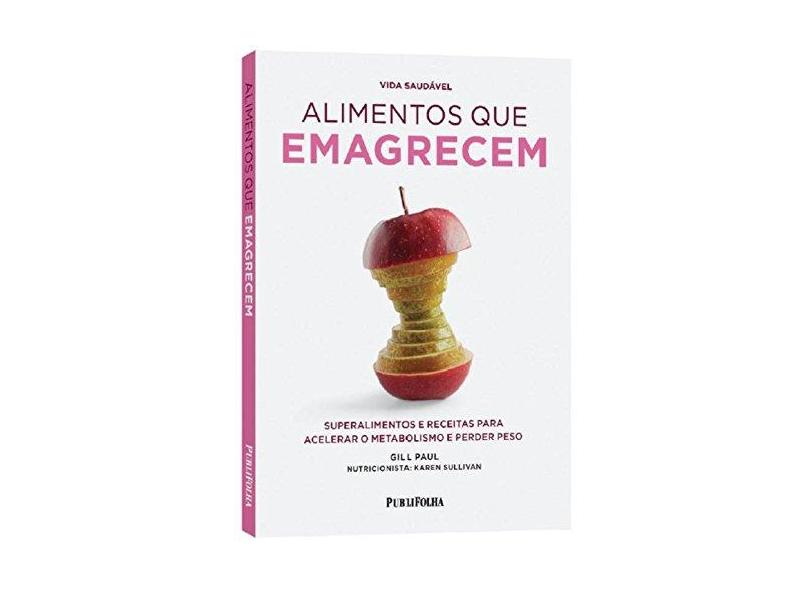 Alimentos Que Emagrecem - Superalimentos e Receitas Para Acelerar o Metabolismo e Perder Peso - Paul, Gill - 9788579145568
