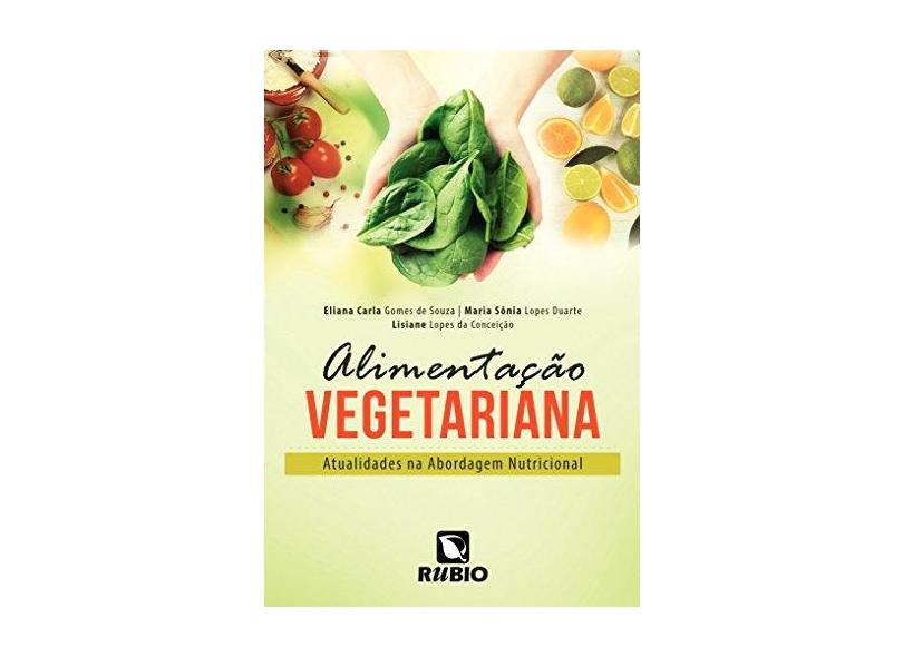 Alimentação Vegetariana: Atualidades na Abordagem Nutricional - Eliana Carla Gomes De Souza - 9788584110681