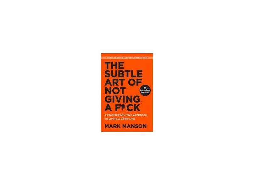The Subtle Art Of Not Giving A F*Ck - A Counterintuitive Approach To Living A Good Life - Manson, Mark; - 9780062641540