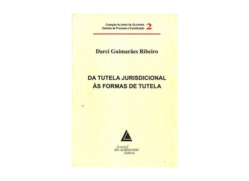 Da Tutela Jurisdicional Às Formas de Tutela - Vol. 2 - Ribeiro, Darci Guimaraes - 9788573486827