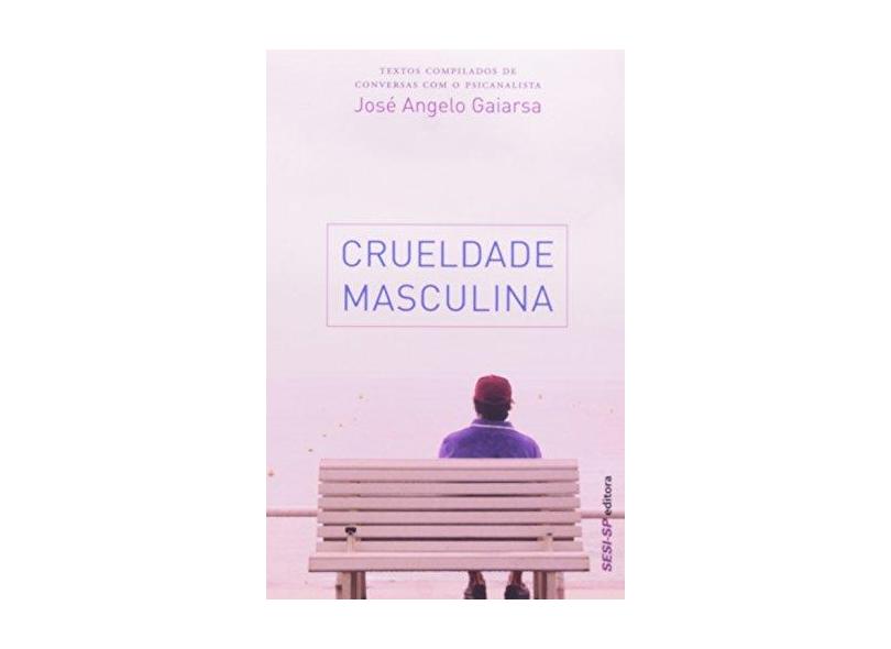 Crueldade Masculina - Jose Angelo Gaiarsa - 9788600001689