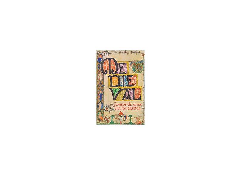 Medieval. Contos de Uma Era Fantástica - Ana Lúcia Merege - 9788582431009