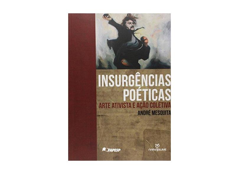 Insurgências Poéticas: Arte Ativista e Ação Coletiva - Andr&#233; Mesquita - 9788539102099