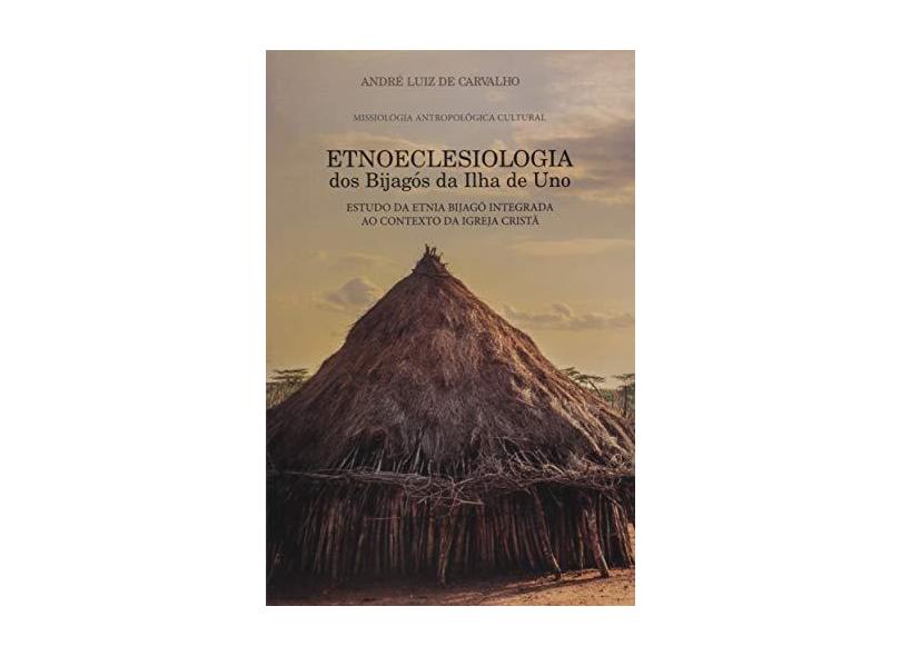 Etnoeclesiologia Dos Bijagós da Ilha De Uno - Carvalho,andré Luiz De - 9788541111065