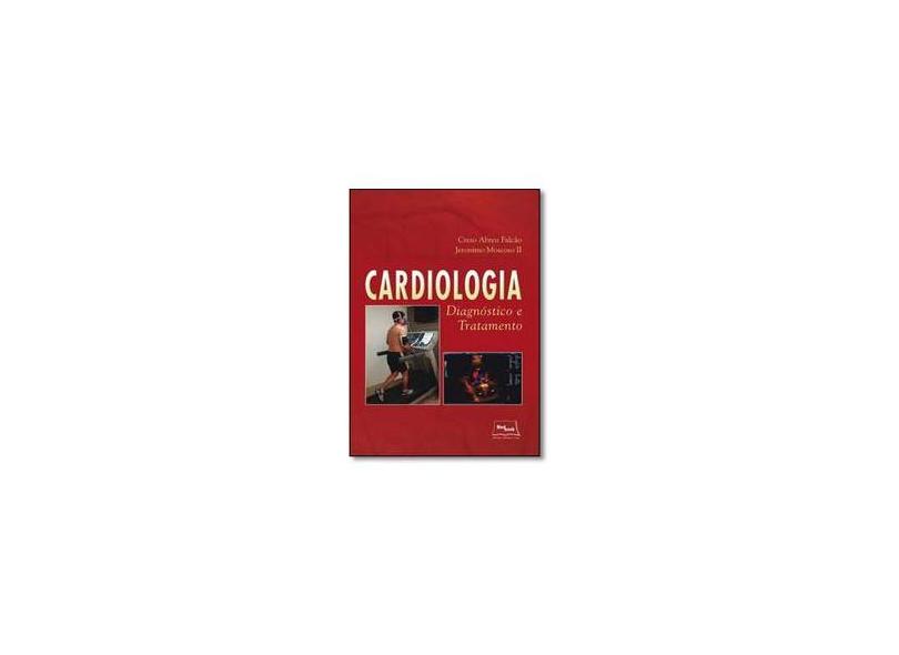 Cardiologia: Diagnóstico e Tratamento - Creso Abreu Falc&#227;o - 9788583690153