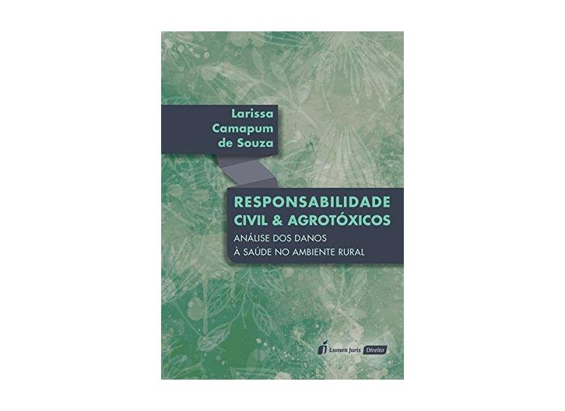 Responsabilidade Civil E Agrotóxicos - Souza, Larissa Camapum De - 9788551906354