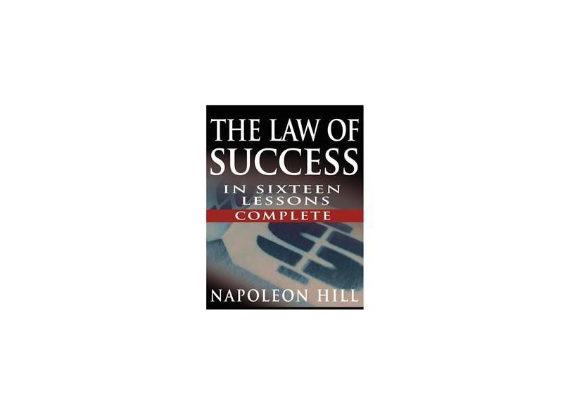 The Law of Success In Sixteen Lessons by Napoleon Hill (Complete