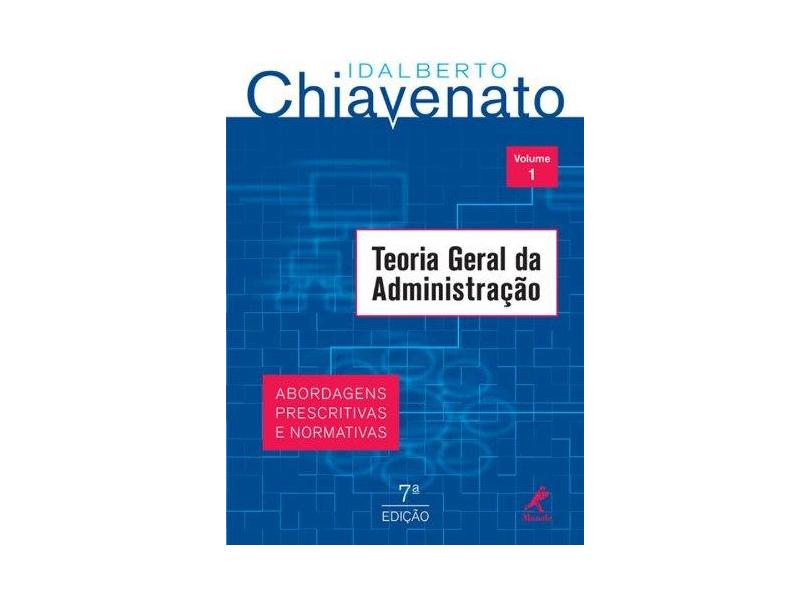 Teoria Geral da Administracao - Vol. 1 - 7ª Ed. 2013 - Chiavenato, Idalberto - 9788520436707
