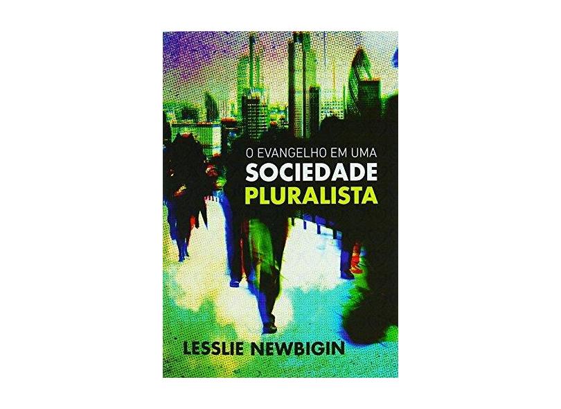 O Evangelho em Uma Sociedade Pluralista - Lesslie Newbigin - 9788577791439