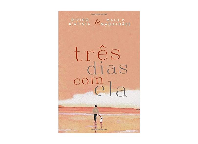 Três Dias com Ela - Divino B'Atista - 9781723883842