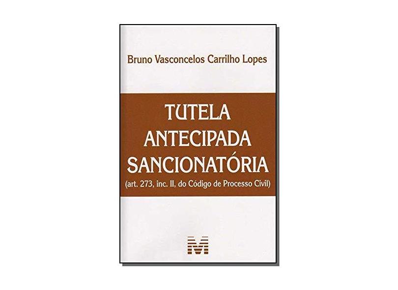 Tutela Antecipada Sancionatória - Lopes, Bruno Vasconcelos Carrilho - 9788574207537