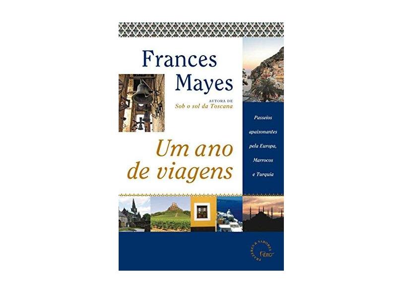 Um Ano de Viagens - Col. Prazeres & Sabores - Mayes, Frances - 9788532521392