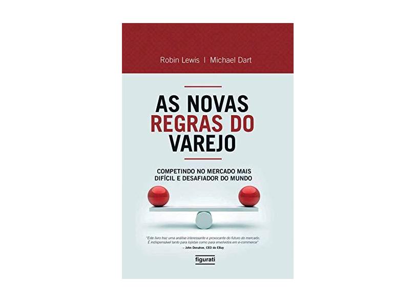 As Novas Regras do Varejo - Competindo No Mercado Mais Difícil e Desafiador do Mundo - Dart, Michael; Lewis, Robin - 9788567871080