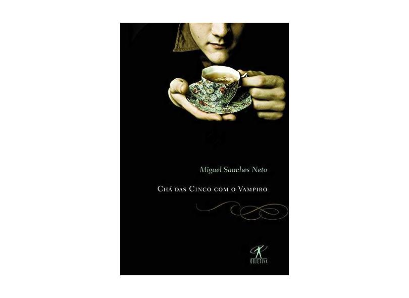 Chá das Cinco com o Vampiro - Neto, Miguel Sanches - 9788539000463