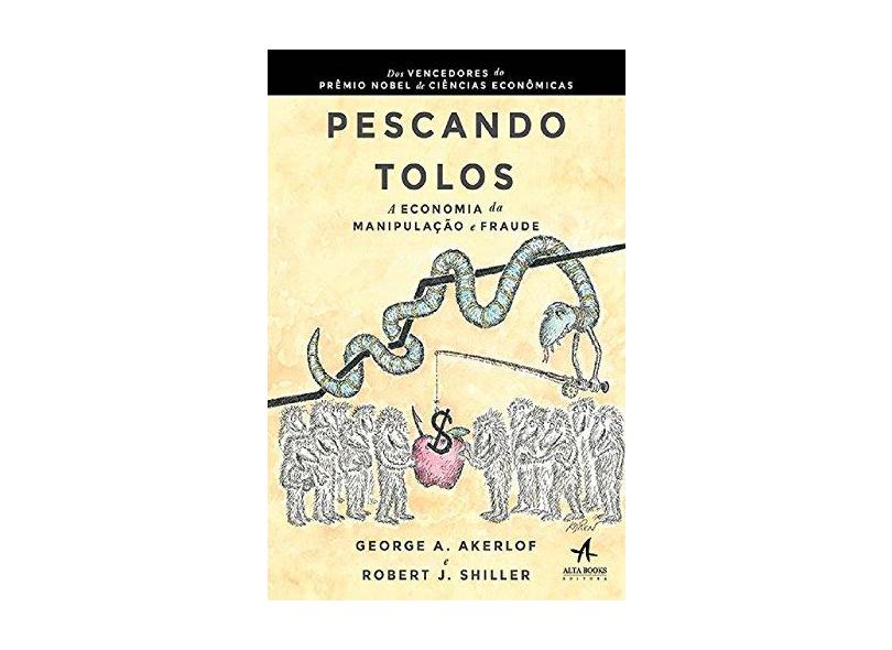 Pescando Tolos - A Economia da Manipulação e Fraude - Akerlof, George A.; Shiller, Robert J. - 9788576089650
