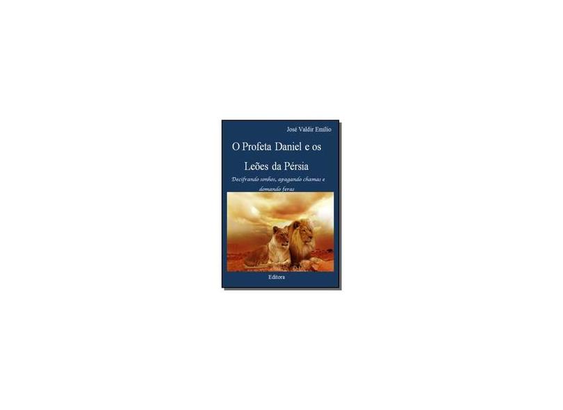O Profeta Daniel e os Leões da Pérsia - José Valdir Emílio - 9788547101510