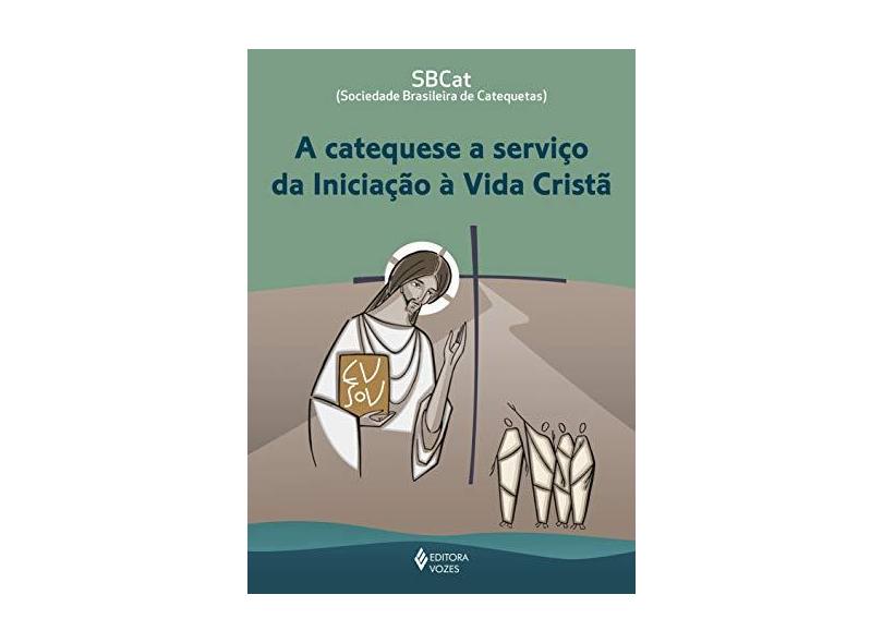 A Catequese a serviço da Iniciação à Vida Cristã - Vários Autores - 9788532659781