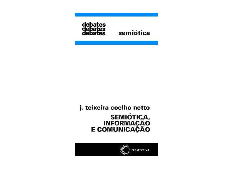Semiótica, Informação e Comunicação - Col. Debates - Coelho Netto, J. Teixeira - 9788527301701