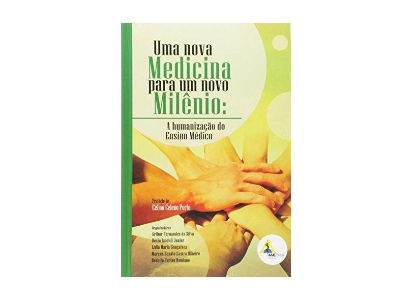 Uma Nova Medicina Para Um Novo Milênio. A Humanização do Ensino Médio - Organizado Por. Arthur Fernandes Da Silva - 9788587052070