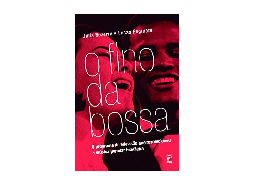 Fino da Bossa, O: A Batida Eletrônica dos Bailes Cariocas Que Contagiou o Brasil - Coleção Movimentos Musicais - J&#250;lia Bezerra - 9788578886219