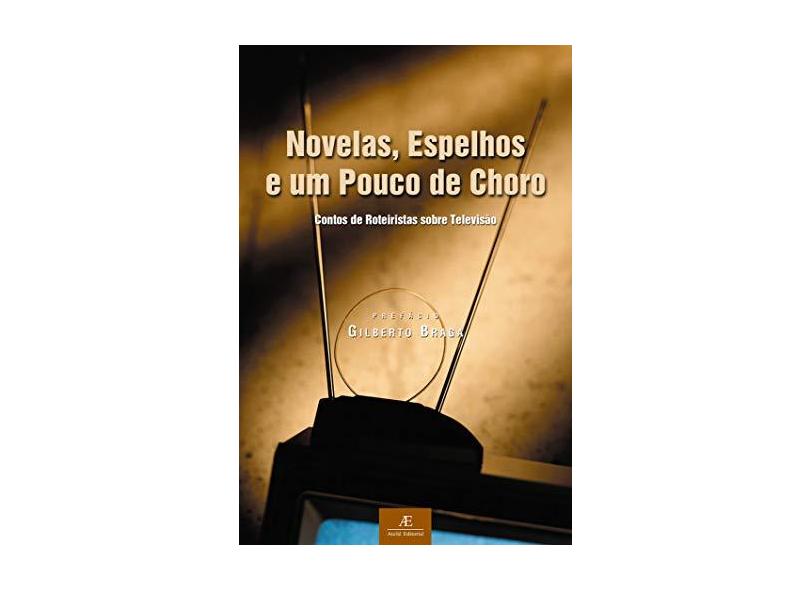 Novelas Espelhos e um Pouco de Choro - Braga, Gilberto - 9788574800523