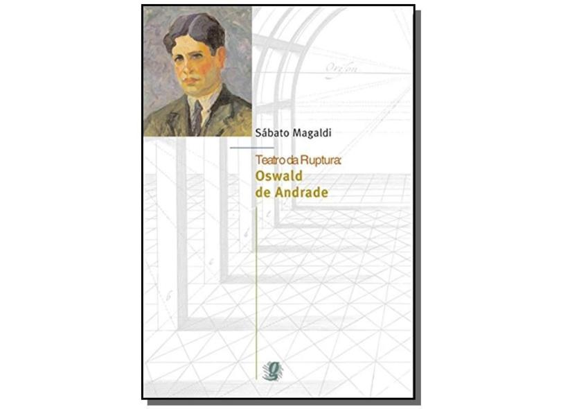 Teatro da Ruptura: Oswald de Andrade - Magaldi, Sabato - 9788526009189