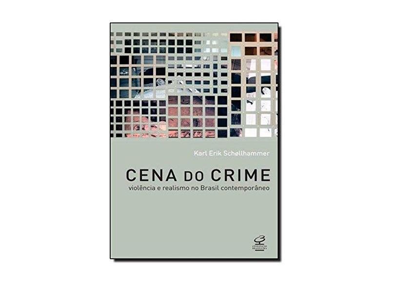 Cena do Crime - Violência e Realismo No Brasil Contemporâneo - Schollhammer, Karl Erik; Schollhammer, Karl Erik - 9788520011843