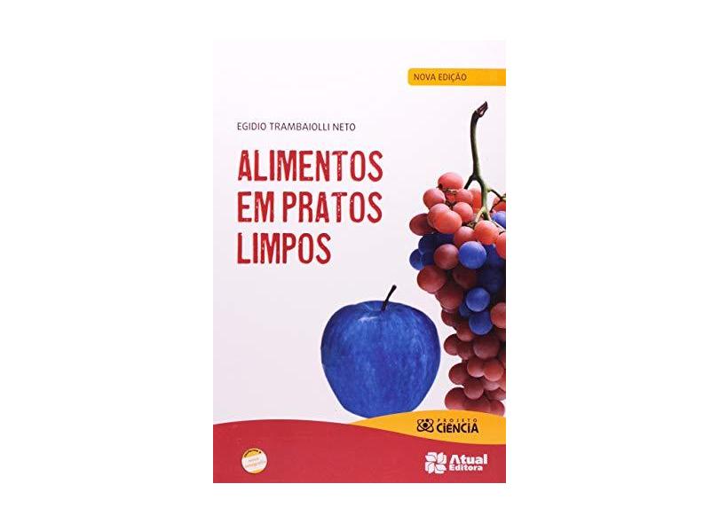 Alimentos em Pratos Limpos - Conforme a Nova Ortografia - Projeto Ciência - Trambaiolli Neto, Egidio - 9788535712070