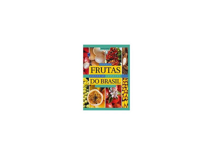 Frutas - Cores e Sabores do Brasil - Vol. 2 - Silva, Silvestre - 9788579601590