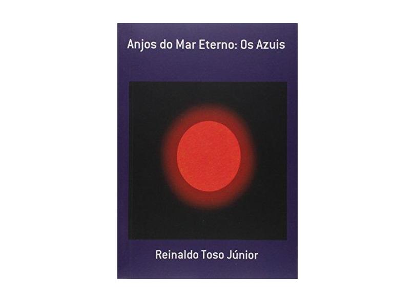Anjos do Mar Eterno. Os Azuis - Reinaldo Toso Júnior - 9788591523832