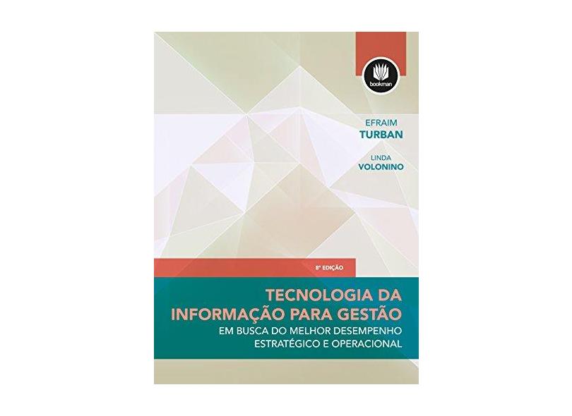 Tecnologia da Informação Para Gestão - 8ª Ed. 2013 - Turban, Efraim; Turban, Efraim; Volonino, Linda; Volonino, Linda - 9788582600146