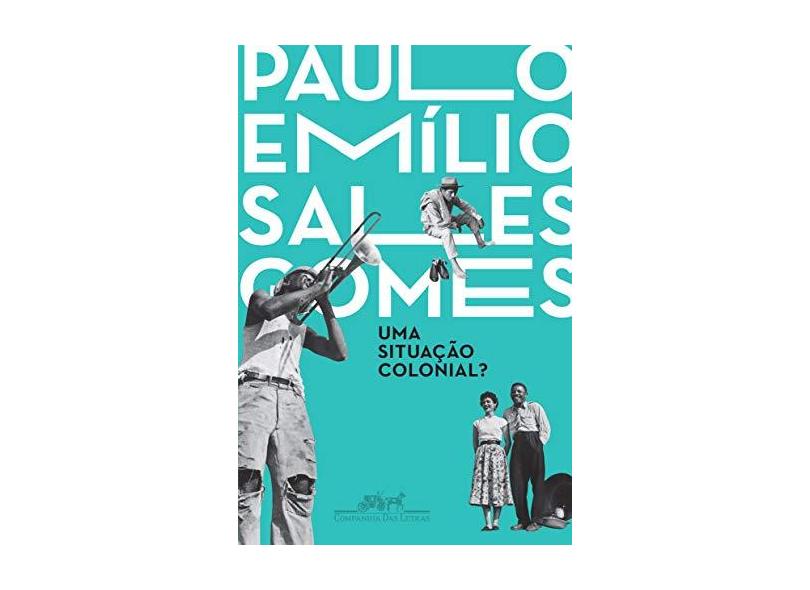 Uma Situação Colonial? - Paulo Emílio Sales Gomes; - 9788535928211