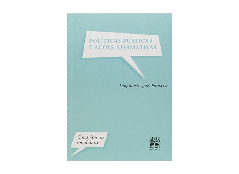 Políticas Públicas e Ações Afirmativas - Col. Consciência em Debate - Fonseca, Dagoberto José - 9788587478399