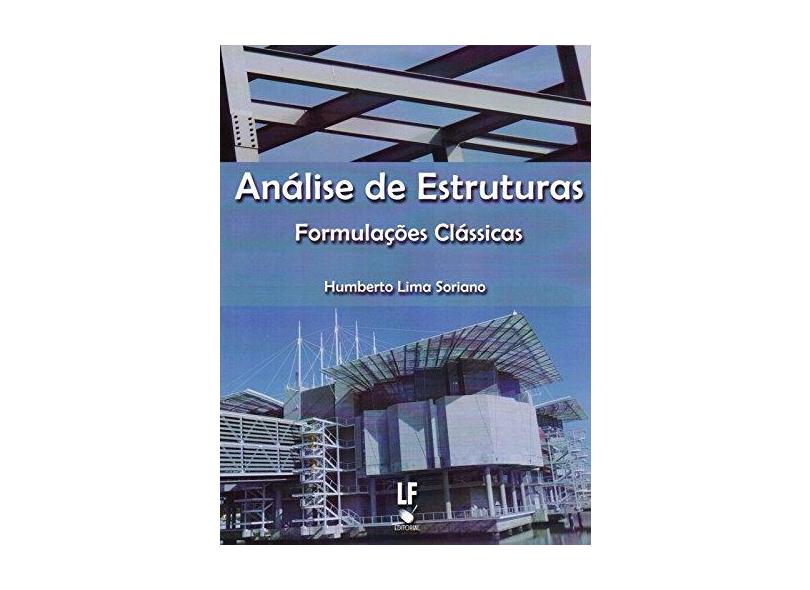 Análise de Estruturas. Formulações Clássicas - Humberto Lima Soriano - 9788578613921