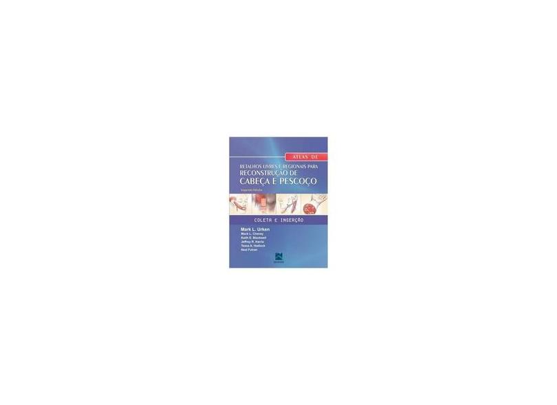 ATLAS DE RETALHOS LIVRES E REGIONAIS PARA RECONSTRUCAO DE CABECA E PESCOCO - Urken, Mark L. - 9788537205518