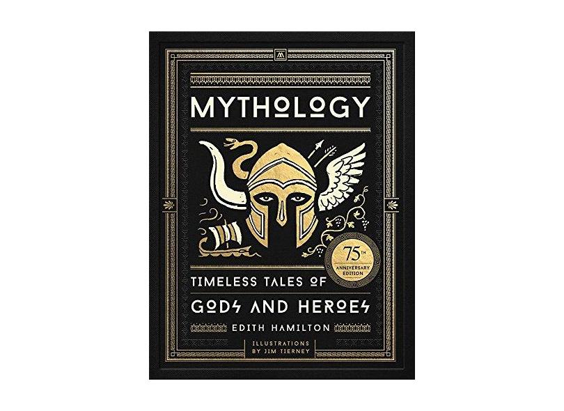Mythology: Timeless Tales of Gods and Heroes, 75th Anniversary Illustrated Edition - Edith Hamilton - 9780316438520