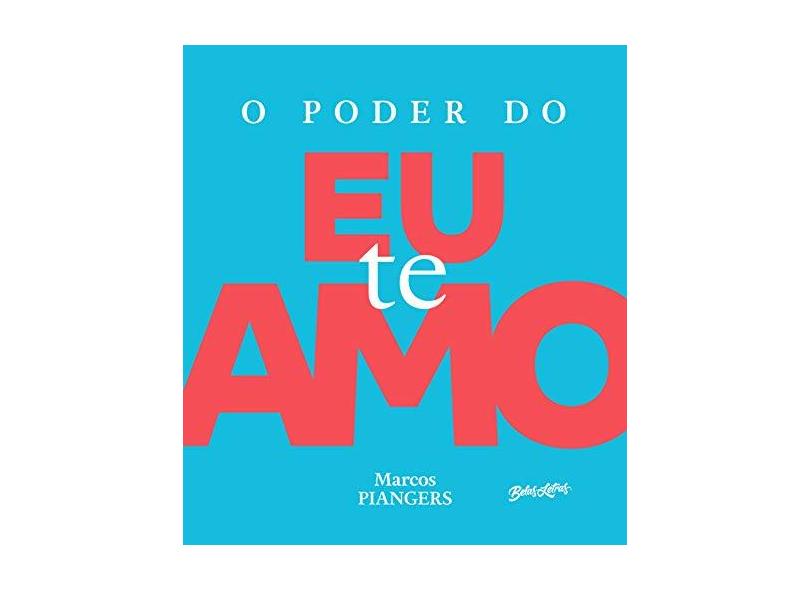O Poder do Eu Te Amo - Marcos Piangers - 9788581744308