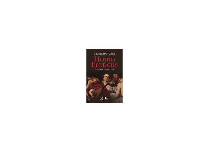 Homo Eroticus: Comunhões Emocionais - Michel Maffesoli - 9788530954369