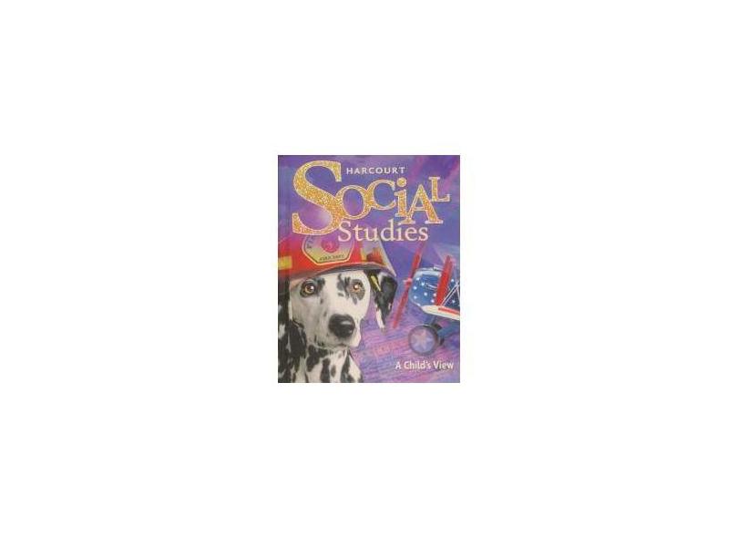 Harcourt Social Studies: Student Edition Grade 1 a Child's View 2010 - Harcourt School Publishers - 9780153858826