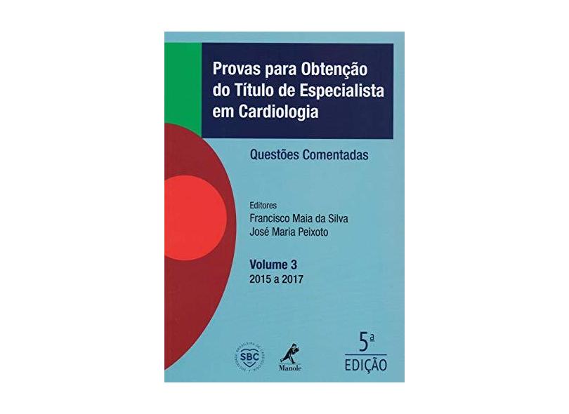 Provas Para Obtenção do Título de Especialista em Cardiologia. Questões Comentadas: Volume 3 - Francisco Maia Da Silva - 9788520457511
