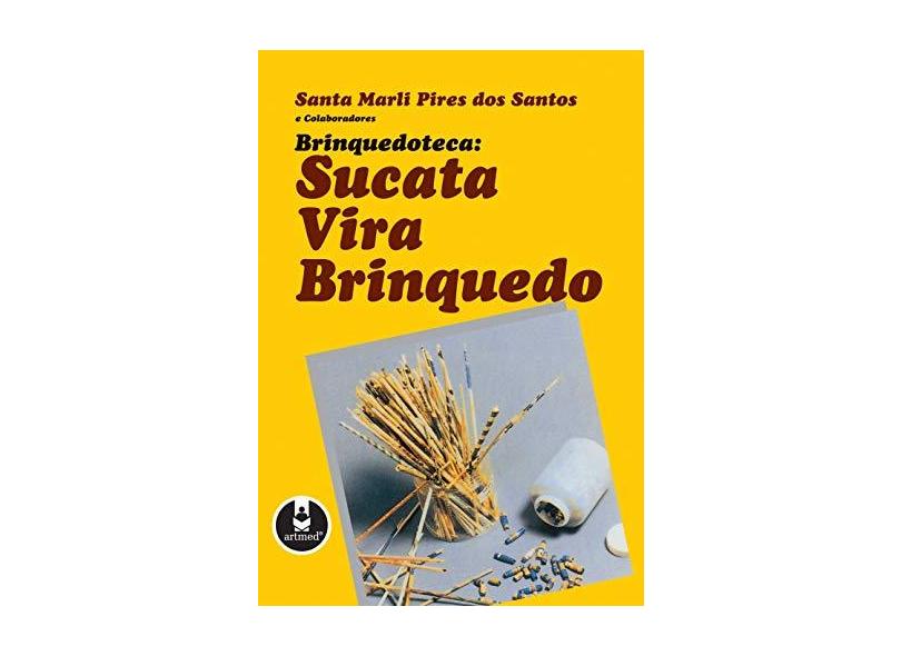 Brinquedoteca: Sucata Vira Brinquedo - Santos, Santa Marli Pires Dos - 9788573071221