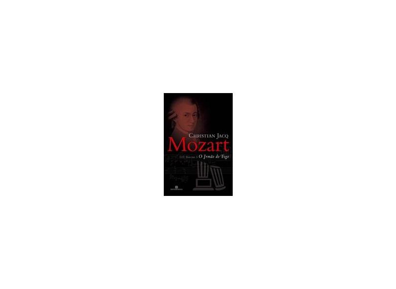 Mozart Vol. 3 - O Irmão de Fogo - Jacq, Christian - 9788528613599