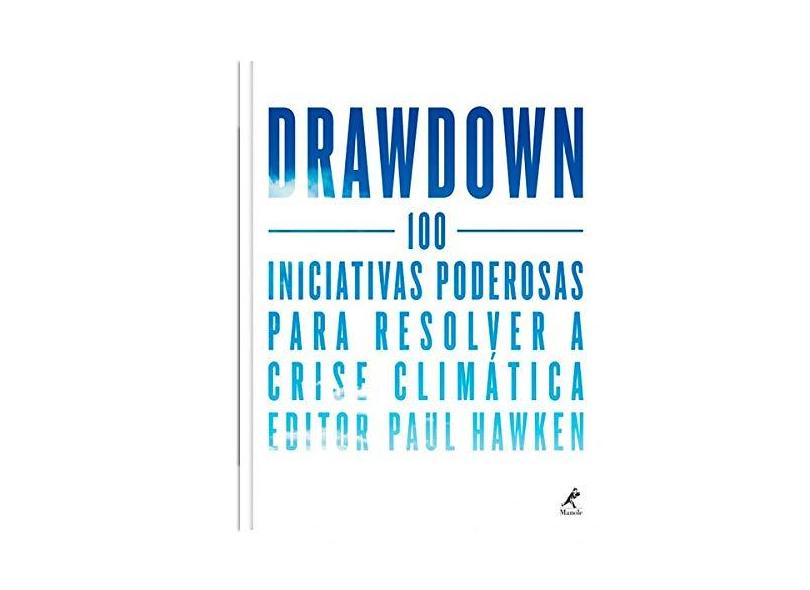 Drawdown. 100 Iniciativas Poderosas Para Resolver a Crise Climática - Paul Hawken - 9788520456996