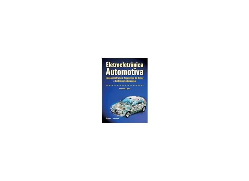 Eletroeletrônica Automotiva - Injeção Eletrônica, Arquitetura do Motor e Sistema Embarcados - Capelli, Alexandre - 9788536503011