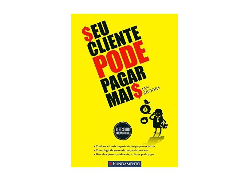 Seu Cliente Pode Pagar Mais - 2ª Ed. 2014 - Brooks, Ian - 9788539508877