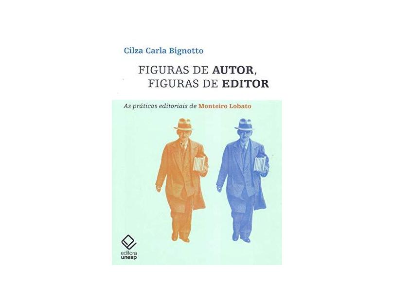 Figuras de Autor, Figuras de Editor. As Práticas Editoriais de Monteiro Lobato - Bignotto - 9788539307371