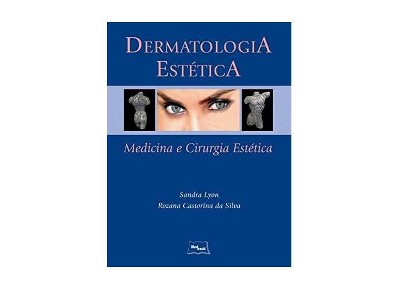 Dermatologia Estética - Sandra Lyon, Rozana Castorina Da Silva - 9788583690061