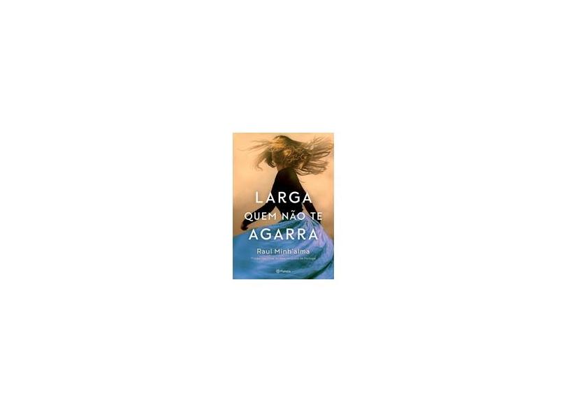 Larga Quem Não Te Agarra - Minh’alma, Raul - 9788542209884